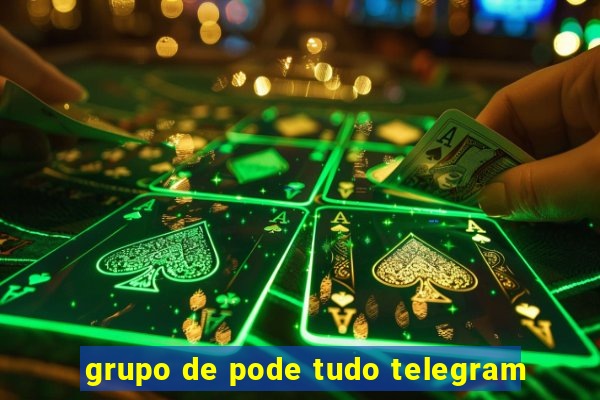 grupo de pode tudo telegram